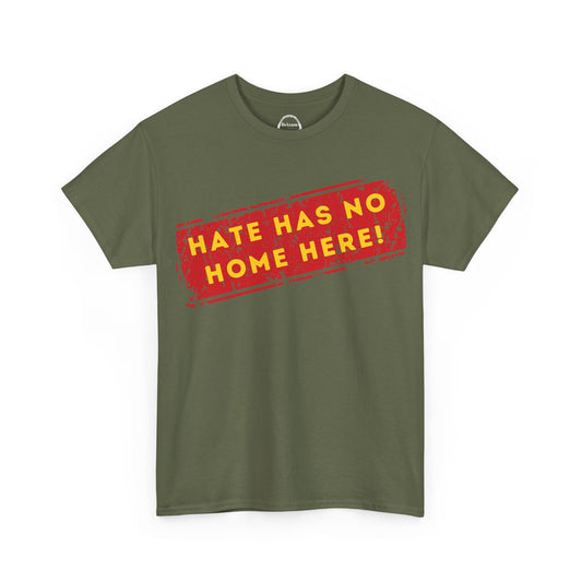 HATE HAS NO HOME HERE – Unwelcome the Racists Tee