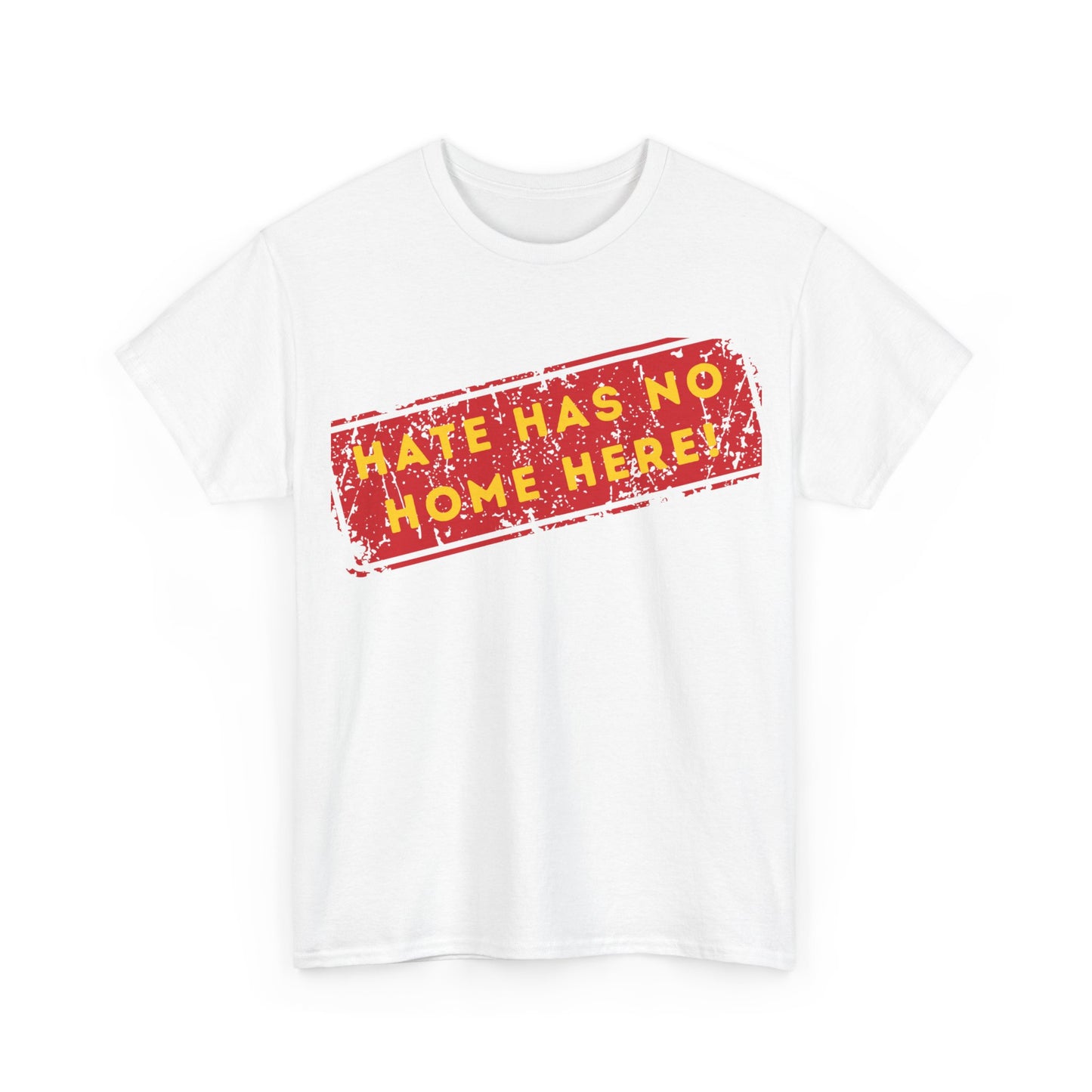 HATE HAS NO HOME HERE – Unwelcome the Racists Tee