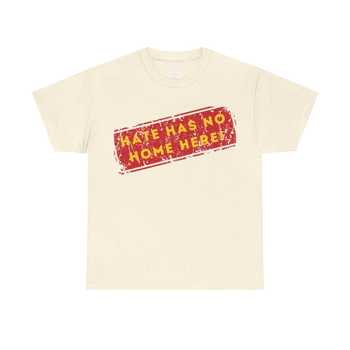 HATE HAS NO HOME HERE – Unwelcome the Racists Tee