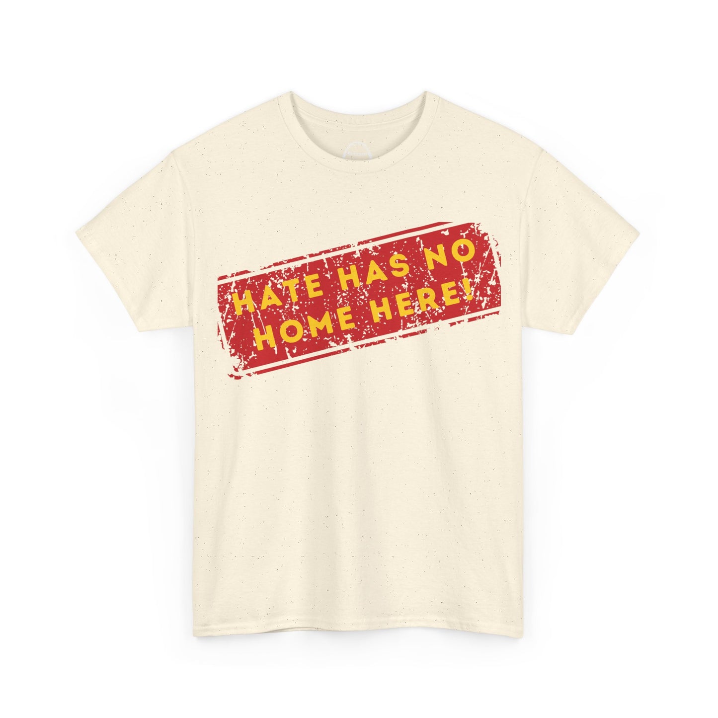 HATE HAS NO HOME HERE – Unwelcome the Racists Tee