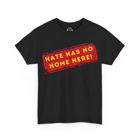 HATE HAS NO HOME HERE – Unwelcome the Racists Tee