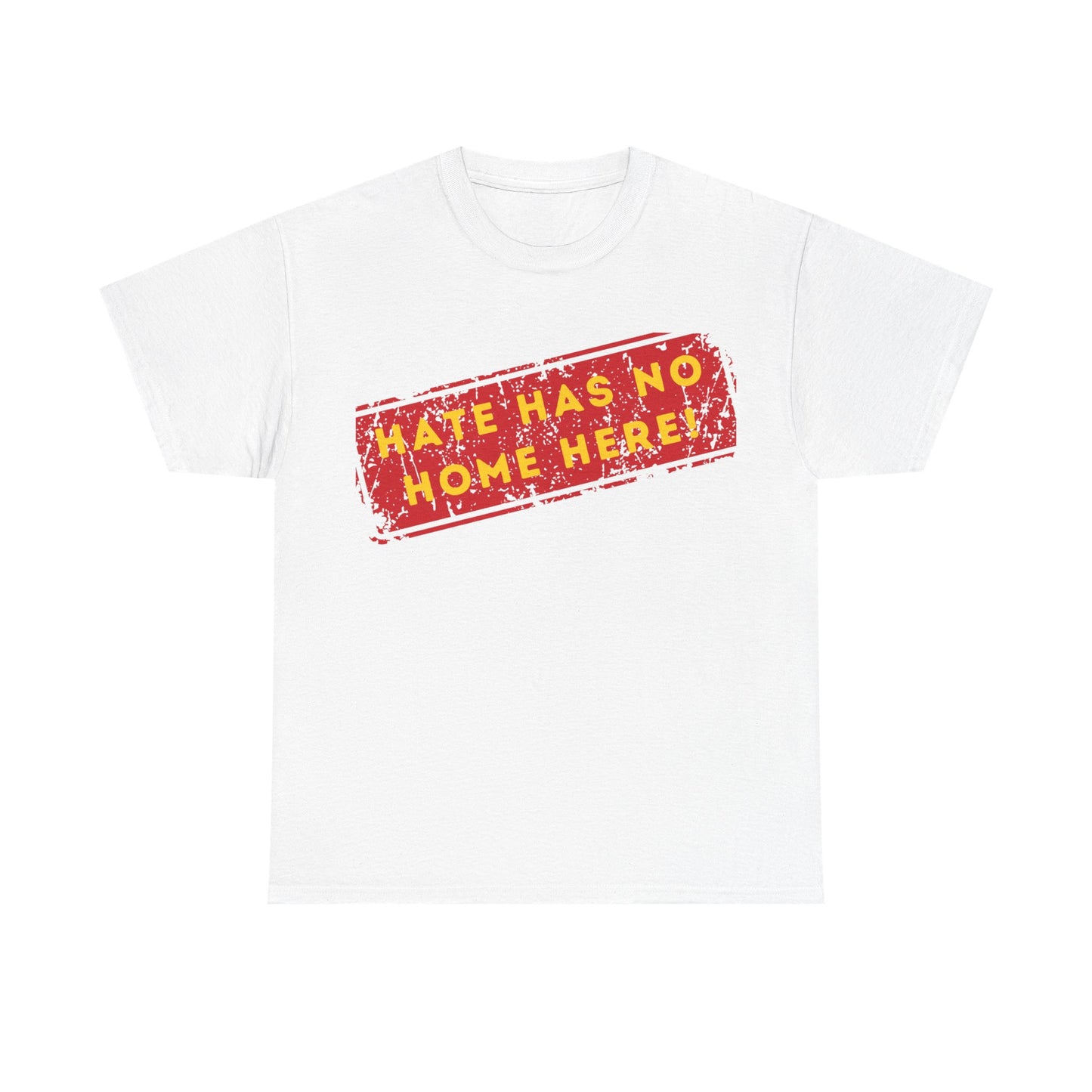 HATE HAS NO HOME HERE – Unwelcome the Racists Tee